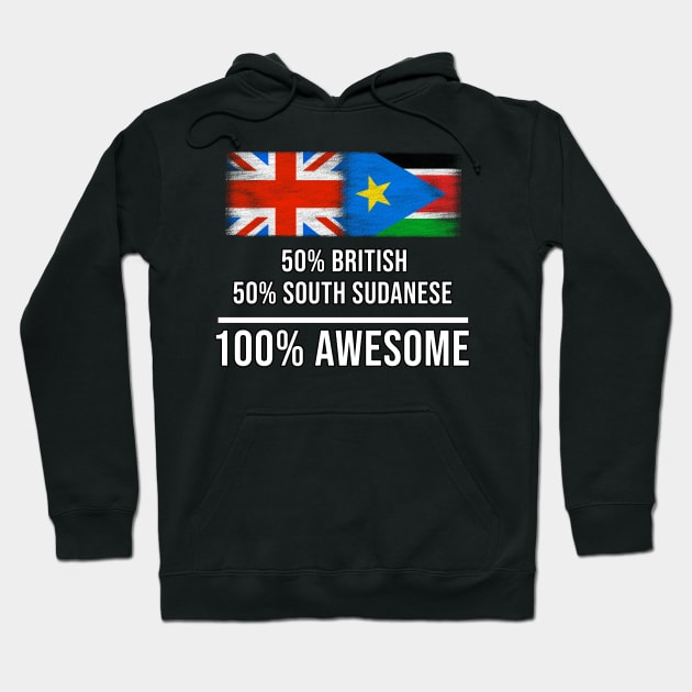 50% British 50% South Sudanese 100% Awesome - Gift for South Sudanese Heritage From South Sudan Hoodie by Country Flags